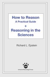 How to Reason + Reasoning in the Sciences - A Practical Guide