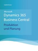 Cedrik Ferner: Microsoft Dynamics 365 Business Central - Produktion und Planung 