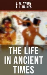 The Life in Ancient Times - Employments, Amusements, Customs, Cities, Palaces, Monuments, Literature and Fine Arts