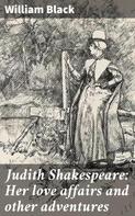 William Black: Judith Shakespeare: Her love affairs and other adventures 
