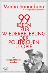 99 Ideen zur Wiederbelebung der politischen Utopie - Das kommunistische Manifest