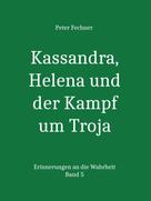 Peter Fechner: Kassandra, Helena und der Kampf um Troja 