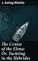J. Ewing Ritchie: The Cruise of the Elena; Or, Yachting in the Hebrides 