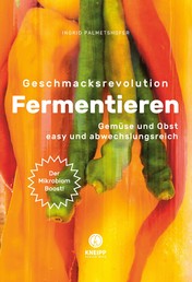 Geschmacksrevolution Fermentieren - Gemüse und Obst easy und abwechslungsreich