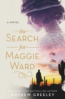 Andrew M. Greeley: The Search for Maggie Ward 