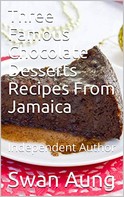 Swan Aung: Three Famous Chocolate Desserts Recipes From Jamaica 