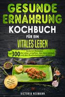 Victoria Neumann: Gesunde Ernährung Kochbuch für ein vitales Leben 
