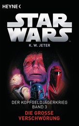Star Wars™: Die große Verschwörung - Der Kopfgeldjägerkrieg - Band 3 - Roman
