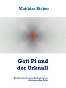 Matthias Bieber: Gott Pi und der Urknall ★★★★