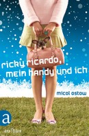 Micol Ostow: Ricky Ricardo, mein Handy und ich ★★★★