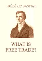 Frédéric Bastiat: What is Free Trade? 