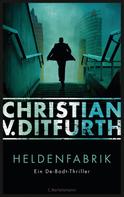 Christian v. Ditfurth: Heldenfabrik ★★★★
