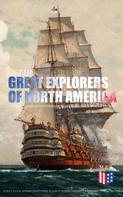 Stephen Leacock: The Great Explorers of North America: Complete Biographies, Historical Documents, Journals & Letters 