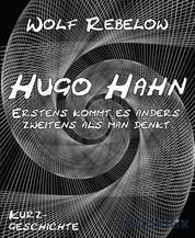 Hugo Hahn - Erstens kommt es anders, zweitens als man denkt.