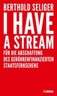 Berthold Seliger: I Have A Stream 