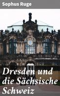 Sophus Ruge: Dresden und die Sächsische Schweiz 