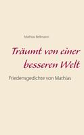 Mathias Bellmann: Träumt von einer besseren Welt 