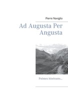Pierre Naviglio: Ad Augusta Per Angusta 