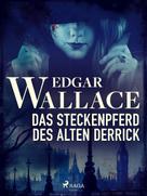 Edgar Wallace: Das Steckenpferd des alten Derrick ★★★
