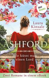 Ashford – Wie küsst man einen Lord? - Zwei Romane in einem eBook