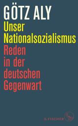 Unser Nationalsozialismus - Reden in der deutschen Gegenwart