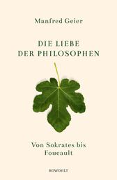 Die Liebe der Philosophen - Von Sokrates bis Foucault