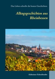 Alltagsgeschichten aus Rheinhessen - Das Leben schreibt die besten Geschichten