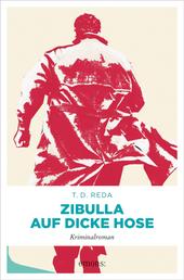 Zibulla – Auf dicke Hose - Kriminalroman