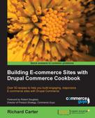 Richard Carter: Building E-commerce Sites with Drupal Commerce Cookbook 
