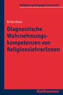 Britta Klose: Diagnostische Wahrnehmungskompetenzen von ReligionslehrerInnen 