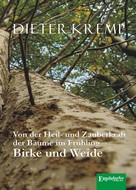 Dieter Kremp: Von der Heil- und Zauberkraft der Bäume im Frühling – Birke und Weide 