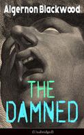 Algernon Blackwood: The Damned (Unabridged) 