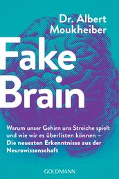 Fake Brain - Warum unser Gehirn uns Streiche spielt und wie wir es überlisten können - Die neuesten Erkenntnisse aus der Neurowissenschaft