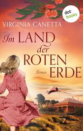 Im Land der roten Erde - Australien-Roman | Eine große Liebe auf dem fünften Kontinent – für die Fans von Anne McCullagh Rennie und Di Morrissey