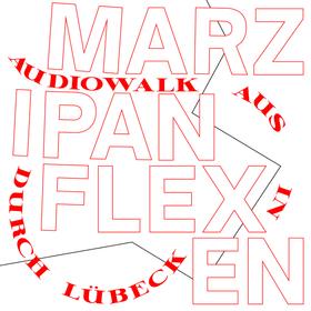 Marzipanflexen - Ein Audiowalk aus/in/durch Lübeck (Ungekürzt)