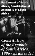 Parliament of South Africa: Constitution of the Republic of South Africa, 1996 — as amended 