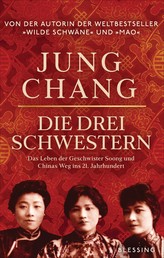 Die drei Schwestern - Das Leben der Geschwister Soong und Chinas Weg ins 21. Jahrhundert