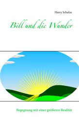 Bill und die Wunder - Begegnung mit einer größeren Realität