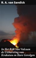 R. A. van Sandick: In Het Rijk van Vulcaan de Uitbarsting van Krakatau en Hare Gevolgen 