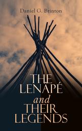 The Lenâpé and Their Legends - Ethnological study of the The Lenâpé Indians in Eastern Pennsylvania