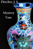J. S. Fletcher: Mystery Vase 