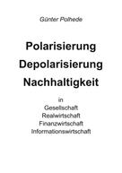 Günter Polhede: Polarisierung Depolarisierung Nachhaltigkeit in Gesellschaft Realwirtschaft Finanzwirtschaft Informationswirtschaft 