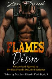 Flames of Desire: Rescued and Seduced by My Best Friend's Dad, the Firefighter