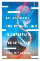 Stephen P. Greggo: Assessment for Counseling in Christian Perspective 