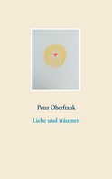 Peter Oberfrank: Liebe und träumen 