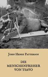 Die Menschenfresser von Tsavo - Die wahre Geschichte der menschenfressenden Löwen "Der Geist und die Dunkelheit"