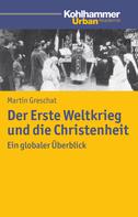 Martin Greschat: Der Erste Weltkrieg und die Christenheit 