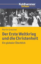 Der Erste Weltkrieg und die Christenheit - Ein globaler Überblick