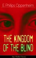 E. Phillips Oppenheim: The Kingdom of the Blind (Spy Thriller Classic) 
