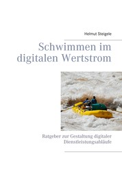 Schwimmen im digitalen Wertstrom - Ratgeber zur Gestaltung digitaler Dienstleistungsabläufe